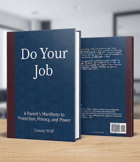Do Your Job: A Parent’s Manifesto to Protection, Privacy, and Power

By Tawnie Wolf