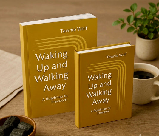 Waking Up and Walking Away: A Roadmap to Freedom,  by Tawnie Wolf
