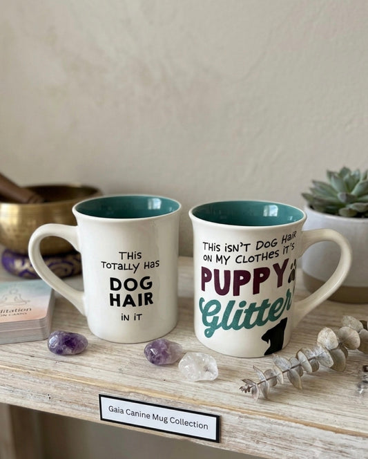 Gaia Canine Mug Collection: "Puppy Glitter" & "Totally Has Dog Hair In It" Mugs